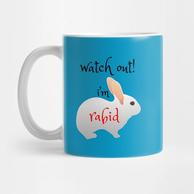 Watch Out!  I'm Rabid - Funny Rabbit Design by Davey's Designs